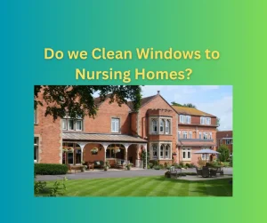 Do We Clean Windows to Nursing Homes