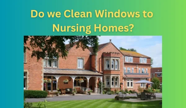 Do We Clean Windows to Nursing Homes